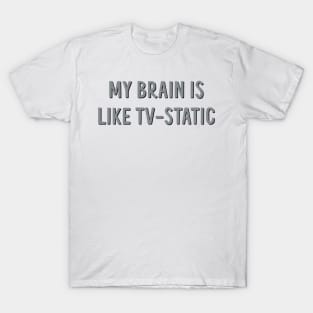 my brain is like tv static T-Shirt